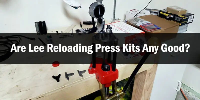 Are Lee Reloading Press Kits Any Good-FI
