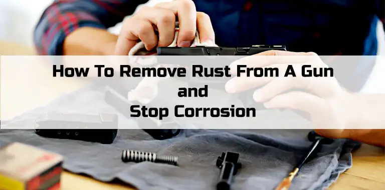 How To Remove Rust From A Gun and Stop Corrosion-FI