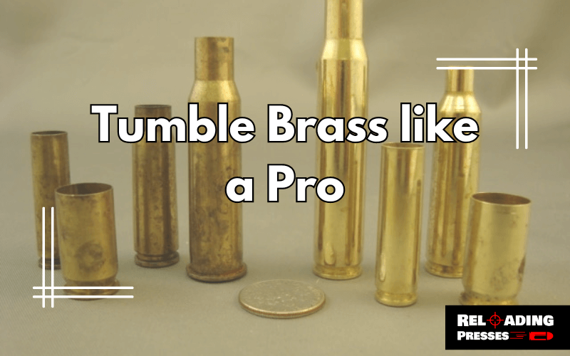 Tumble Brass like a Pro-FI