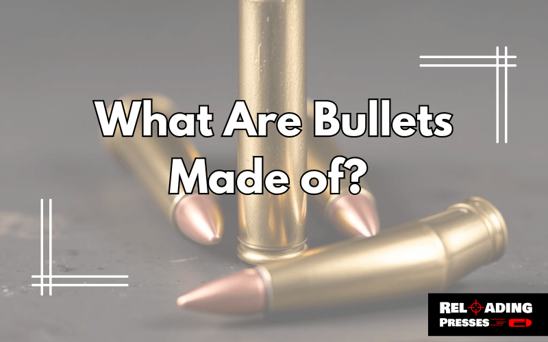 What Are Bullets Made of-FI