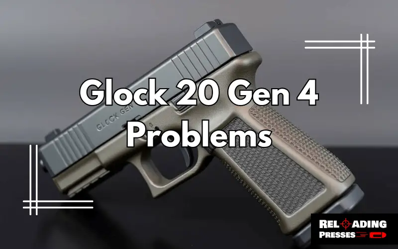 Glock 20 Gen 4 Problems-FI