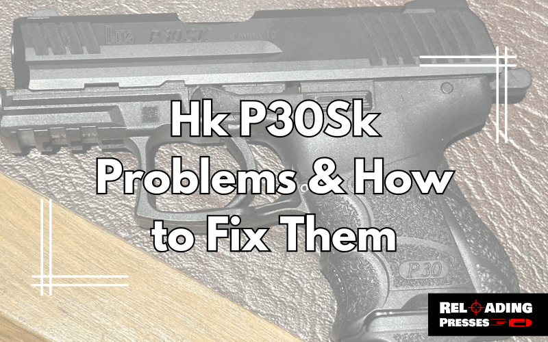 Hk P30Sk Problems