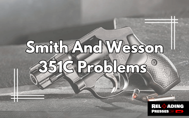 Smith And Wesson 351C Problems-FI