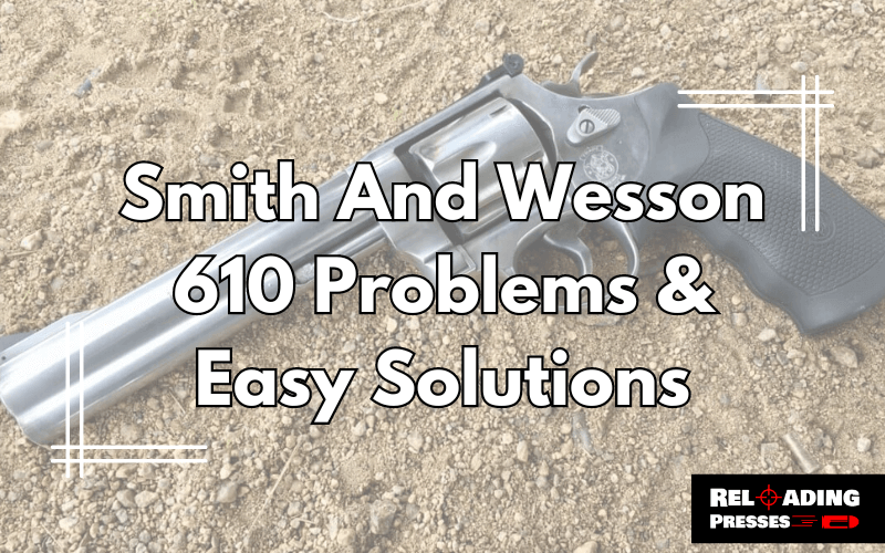 Smith And Wesson 610 Problems-FI