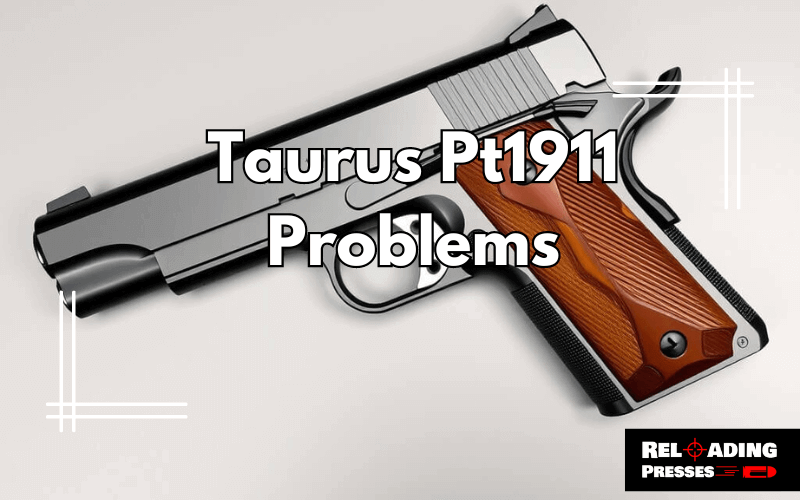 Taurus Pt1911 Problems-FI