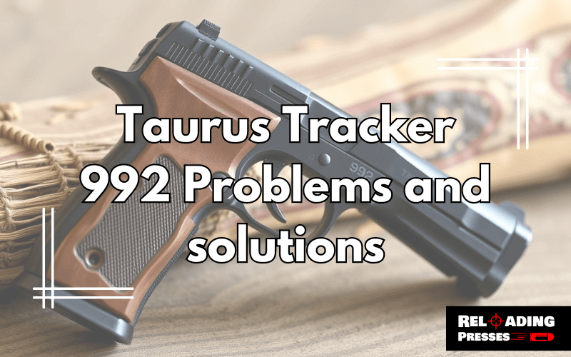 Taurus Tracker 992 Problems