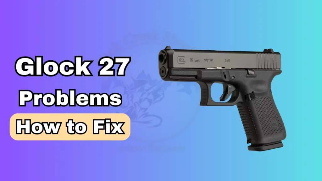 Glock 27 Problems